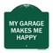 Signmission Designer Series My Garage Makes Me Happy, Green & White Aluminum Sign, 18" x 18", GW-1818-23866 A-DES-GW-1818-23866 - alternate 1